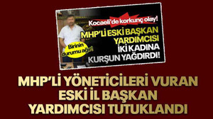 MHP’li yöneticileri vuran eski il başkan yardımcısı tutuklandı